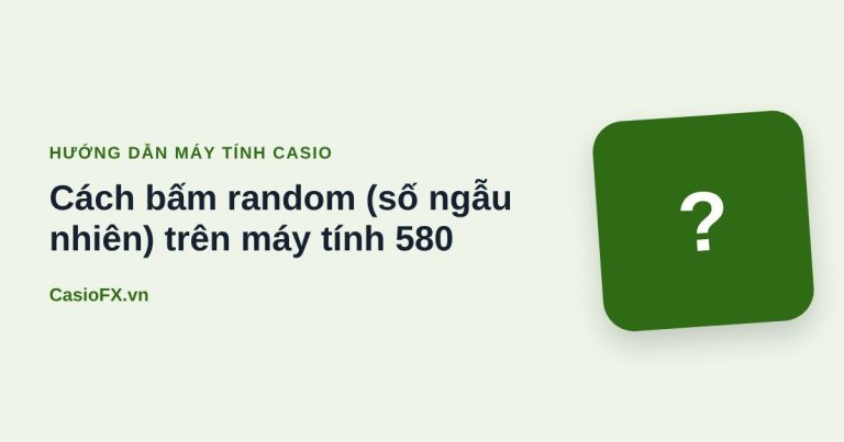 Cách bấm random (số ngẫu nhiên) trên máy tính 580