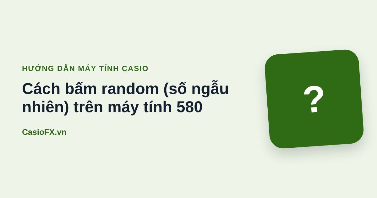 Cách bấm random (số ngẫu nhiên) trên máy tính 580
