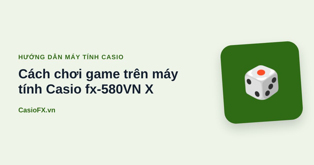 Cách chơi game trên máy tính Casio fx-580VN X