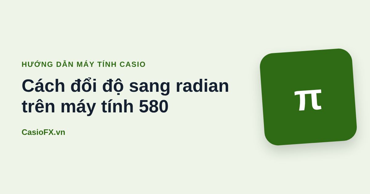 Cách đổi độ sang radian trên máy tính 580