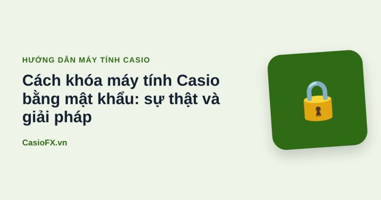 Cách khóa máy tính Casio bằng mật khẩu: sự thật và giải pháp