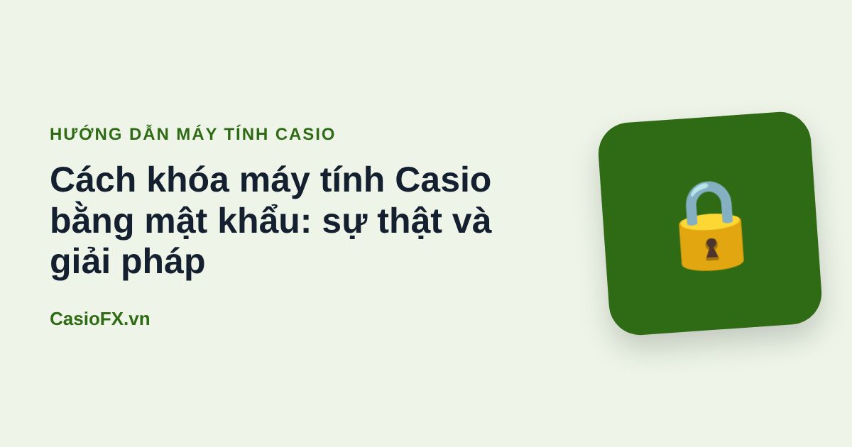 Cách khóa máy tính Casio bằng mật khẩu: sự thật và giải pháp