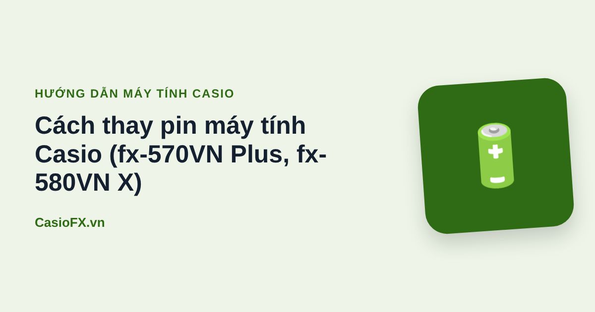 Cách thay pin máy tính Casio (fx-570VN Plus, fx-580VN X)