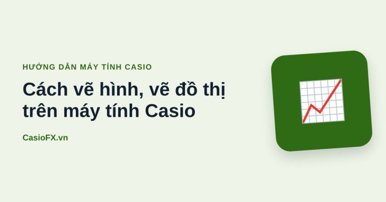 Cách vẽ hình, vẽ đồ thị trên máy tính Casio