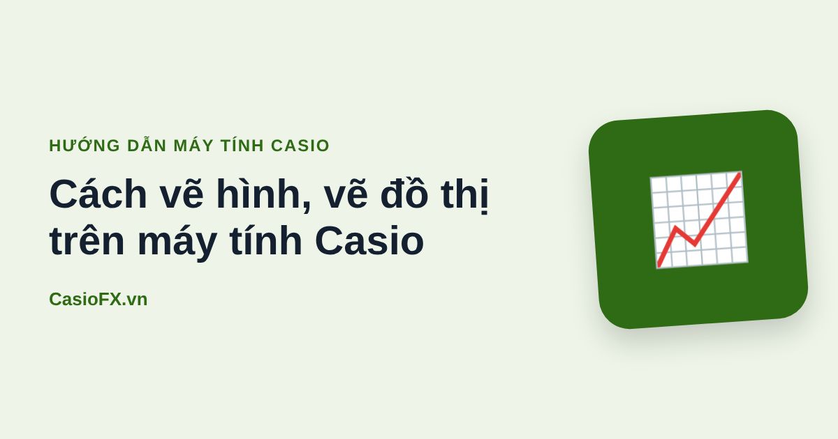 Cách vẽ hình, vẽ đồ thị trên máy tính Casio