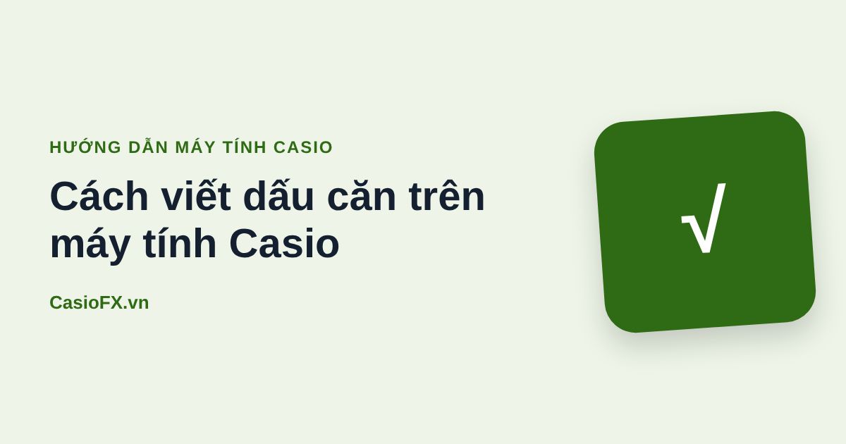 Cách viết dấu căn trên máy tính Casio